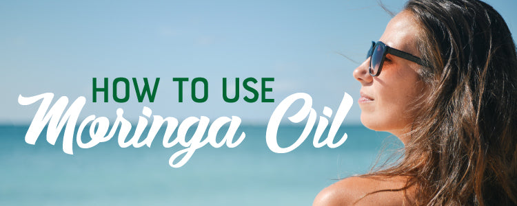 How to Use Moringa Oil for Healthy Skin and Hair