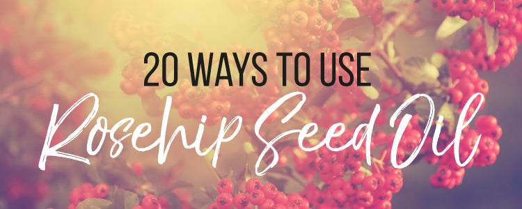 20 Ways to Use Rosehip Seed Oil