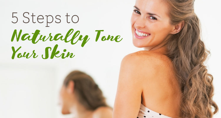 5 Steps To Naturally Tone Your Skin