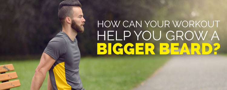 How Can Your Workout Help You Grow a Bigger Beard?