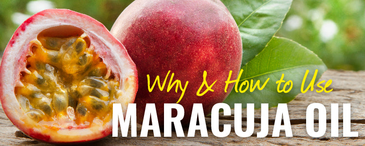 Why You Should Use Maracuja Oil for Skin and Hair