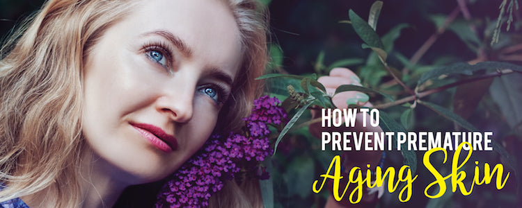How to Prevent Premature Aging Skin with a Natural Beauty Routine