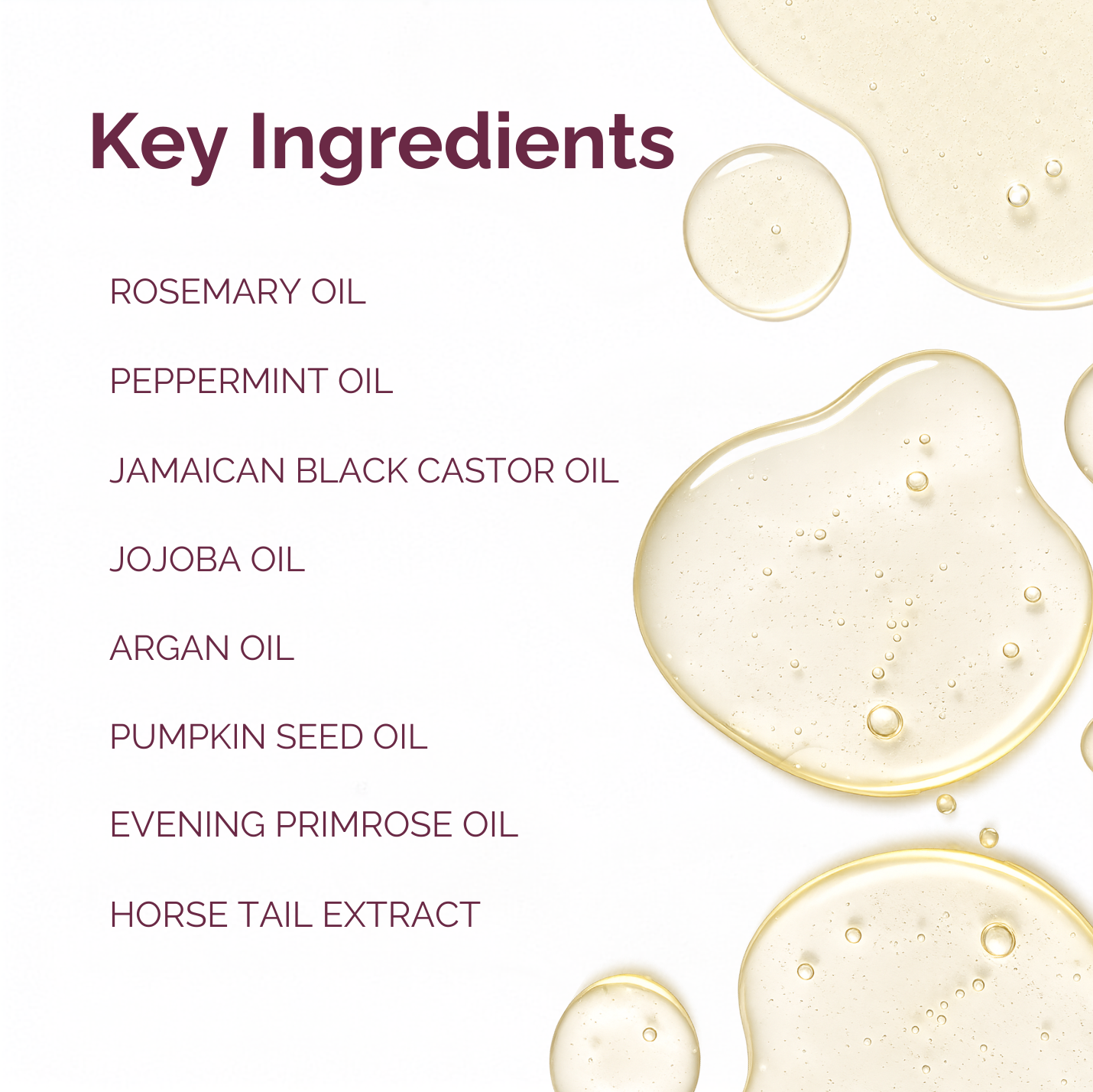 A clean ingredient list titled 'Key Ingredients' on a white background, with pale golden oil droplets along the right side. Listed ingredients include rosemary oil, peppermint oil, Jamaican black castor oil, jojoba oil, argan oil, pumpkin seed oil, evening primrose oil, and horse tail extract.