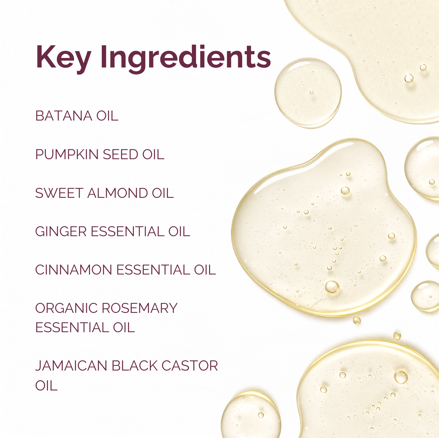 A clean ingredient list graphic with the heading 'Key Ingredients' and the following items listed in dark purple text: Batana Oil, Pumpkin Seed Oil, Sweet Almond Oil, Ginger Essential Oil, Cinnamon Essential Oil, Organic Rosemary Essential Oil, and Jamaican Black Castor Oil. The background is white with translucent golden oil droplets on the right side.